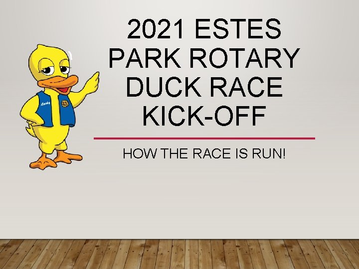 2021 ESTES PARK ROTARY DUCK RACE KICK-OFF HOW THE RACE IS RUN! 