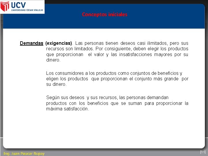 Conceptos iníciales Demandas (exigencias). Las personas tienen deseos casi ilimitados, pero sus recursos son