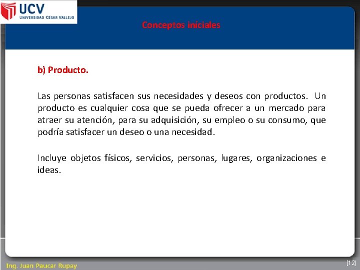 Conceptos iníciales b) Producto. Las personas satisfacen sus necesidades y deseos con productos. Un