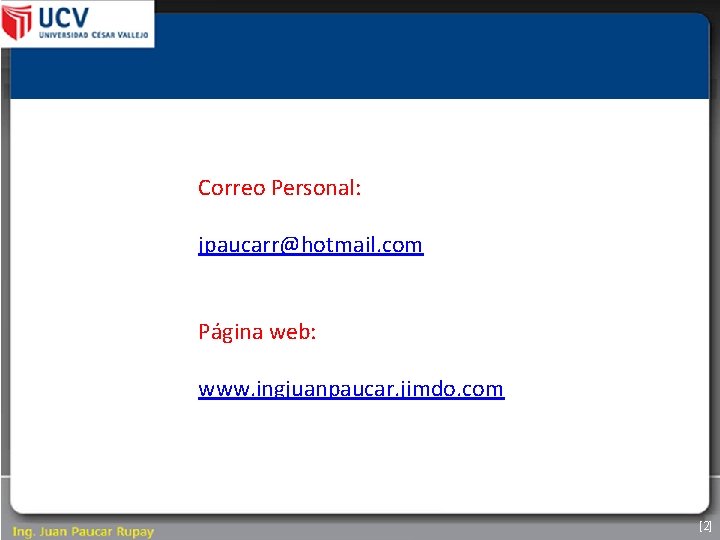 Correo Personal: jpaucarr@hotmail. com Página web: www. ingjuanpaucar. jimdo. com [2] 