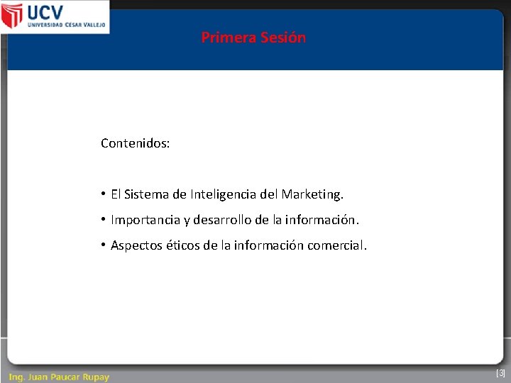 Primera Sesión Contenidos: • El Sistema de Inteligencia del Marketing. • Importancia y desarrollo