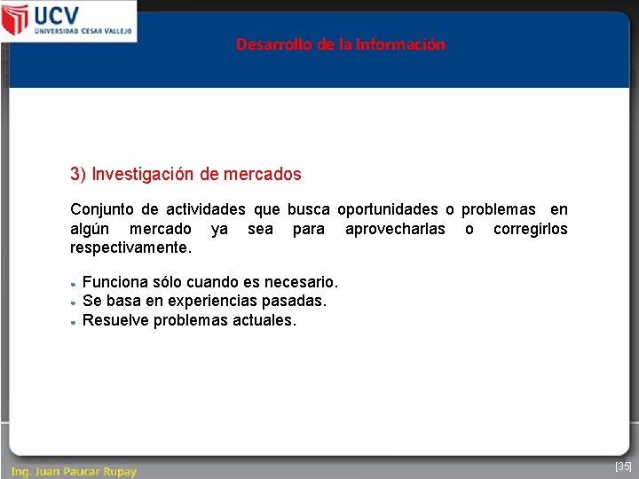 Desarrollo de la Información 3) Investigación de mercados Conjunto de actividades que busca oportunidades