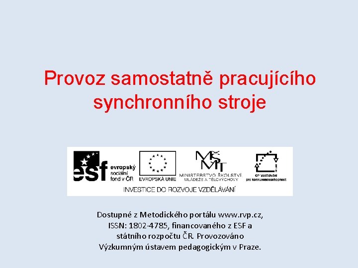 Provoz samostatně pracujícího synchronního stroje Dostupné z Metodického portálu www. rvp. cz, ISSN: 1802
