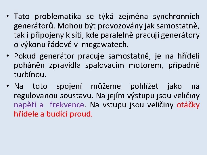  • Tato problematika se týká zejména synchronních generátorů. Mohou být provozovány jak samostatně,