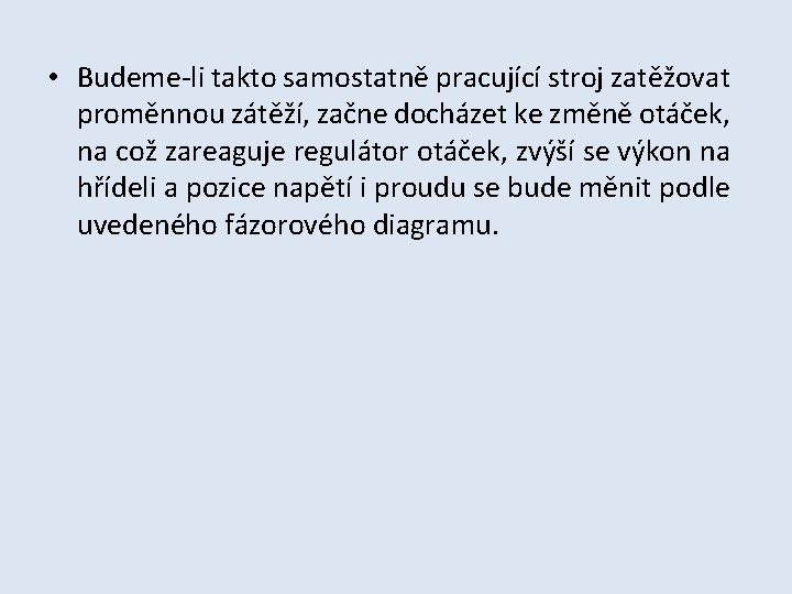  • Budeme-li takto samostatně pracující stroj zatěžovat proměnnou zátěží, začne docházet ke změně