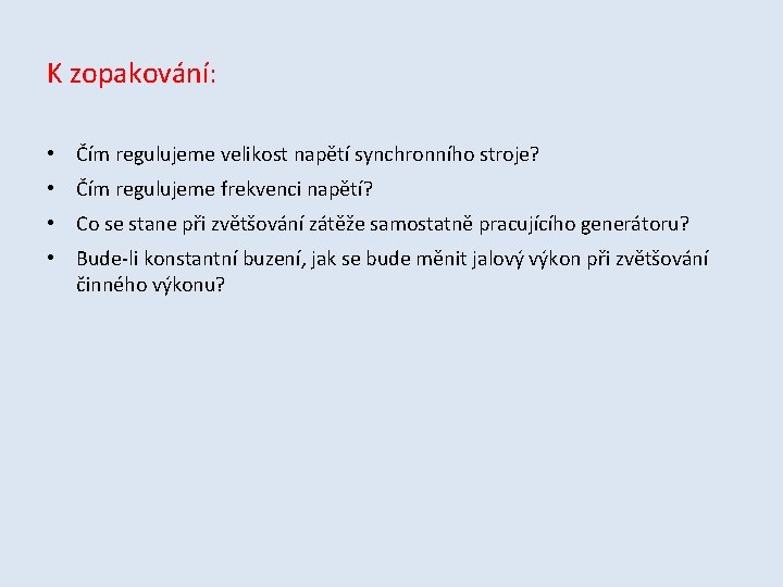 K zopakování: • Čím regulujeme velikost napětí synchronního stroje? • Čím regulujeme frekvenci napětí?