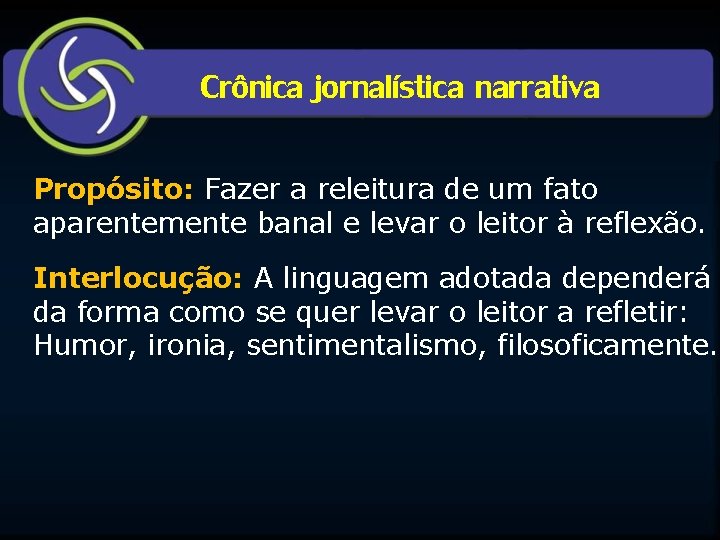 Crônica jornalística narrativa Propósito: Fazer a releitura de um fato aparentemente banal e levar