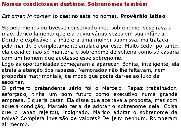 Nomes condicionam destinos. Sobrenomes também Est omen in nomen (o destino está no nome).