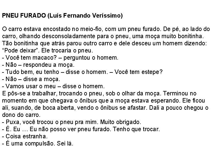 PNEU FURADO (Luís Fernando Veríssimo) O carro estava encostado no meio-fio, com um pneu