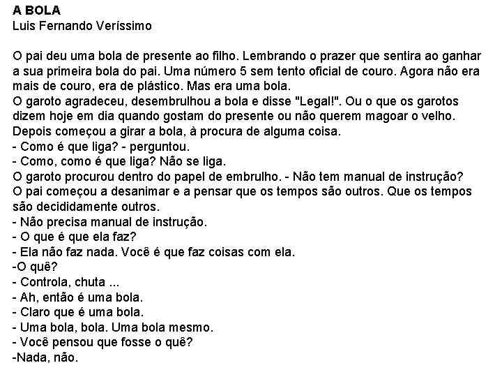 A BOLA Luis Fernando Veríssimo O pai deu uma bola de presente ao filho.