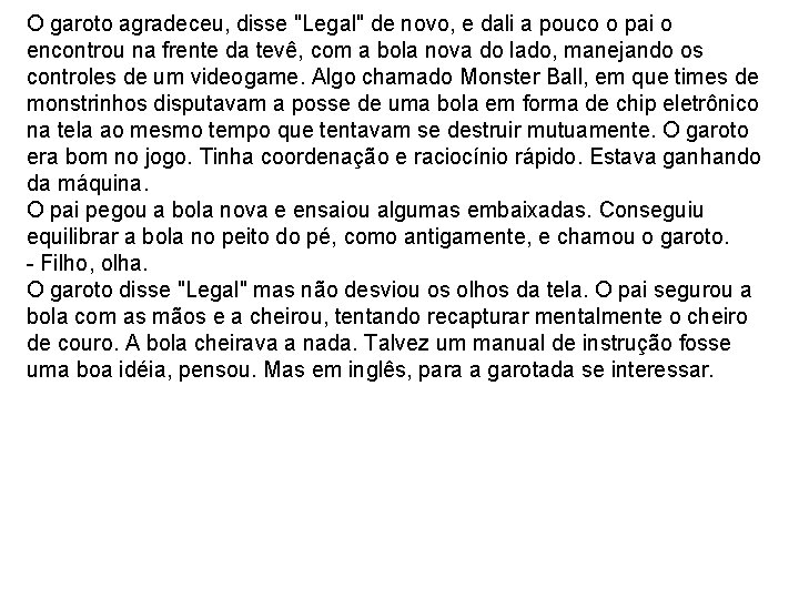 O garoto agradeceu, disse "Legal" de novo, e dali a pouco o pai o