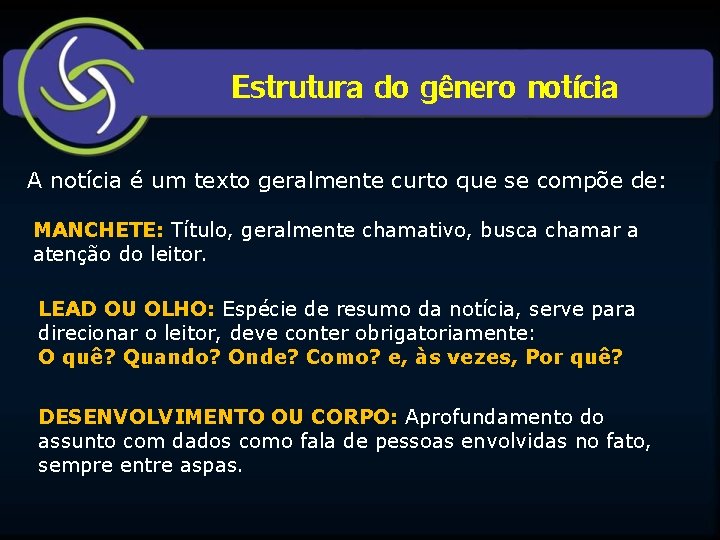 Estrutura do gênero notícia A notícia é um texto geralmente curto que se compõe