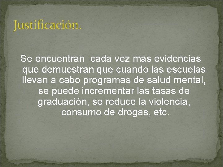 Justificación. Se encuentran cada vez mas evidencias que demuestran que cuando las escuelas llevan