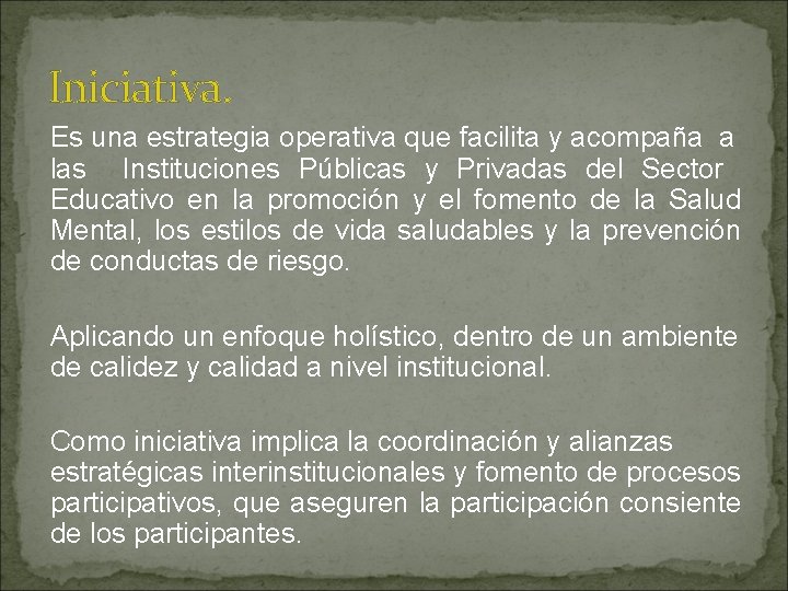 Iniciativa. Es una estrategia operativa que facilita y acompaña a las Instituciones Públicas y