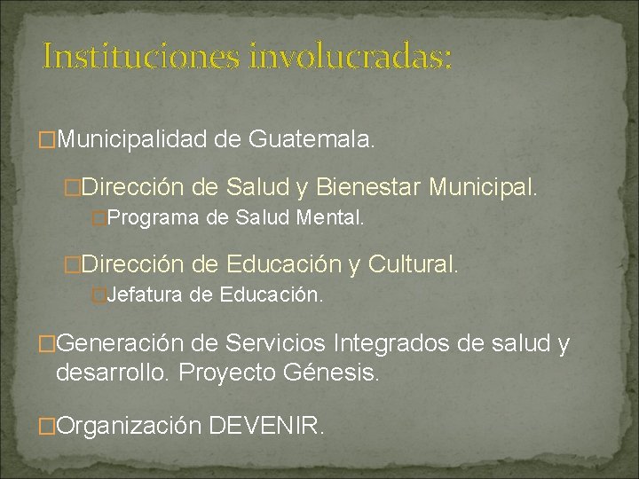 Instituciones involucradas: �Municipalidad de Guatemala. �Dirección de Salud y Bienestar Municipal. �Programa de Salud