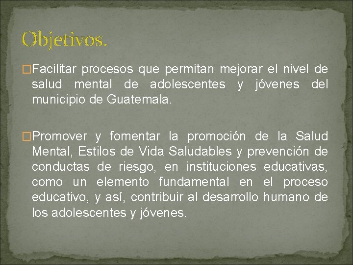 Objetivos. �Facilitar procesos que permitan mejorar el nivel de salud mental de adolescentes y