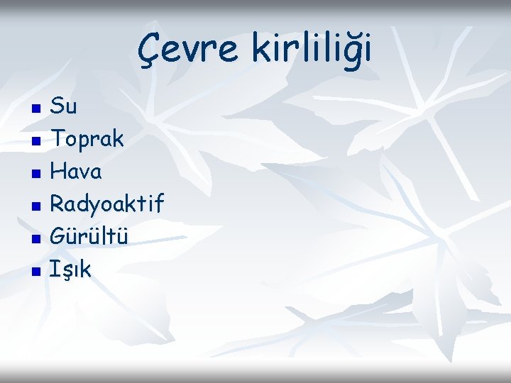 Çevre kirliliği n n n Su Toprak Hava Radyoaktif Gürültü Işık Çevre kirliliği n n n Su Toprak Hava Radyoaktif Gürültü Işık