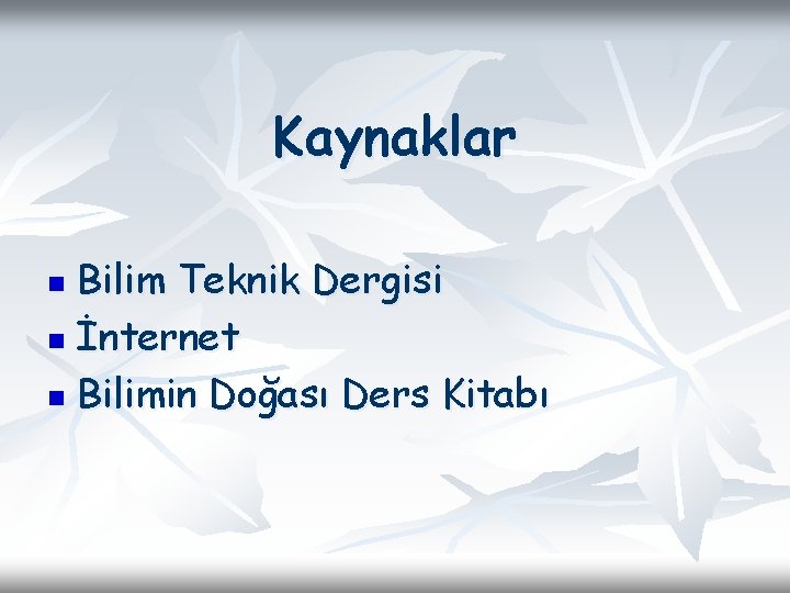 Kaynaklar Bilim Teknik Dergisi n İnternet n Bilimin Doğası Ders Kitabı n 