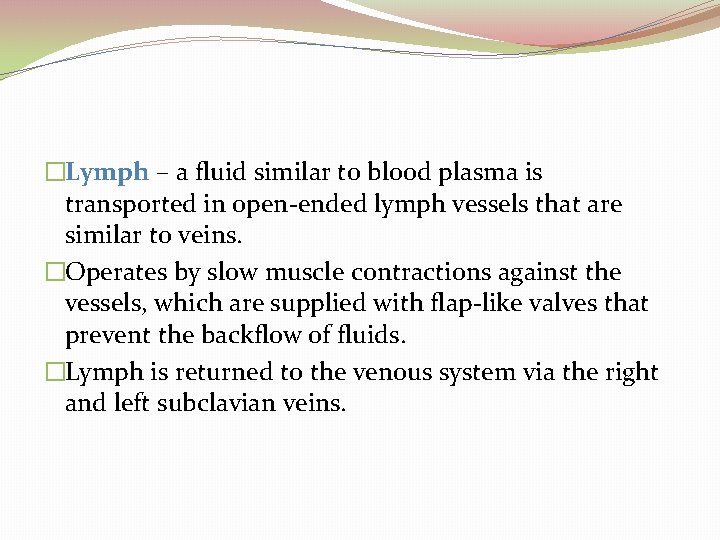 �Lymph – a fluid similar to blood plasma is transported in open-ended lymph vessels