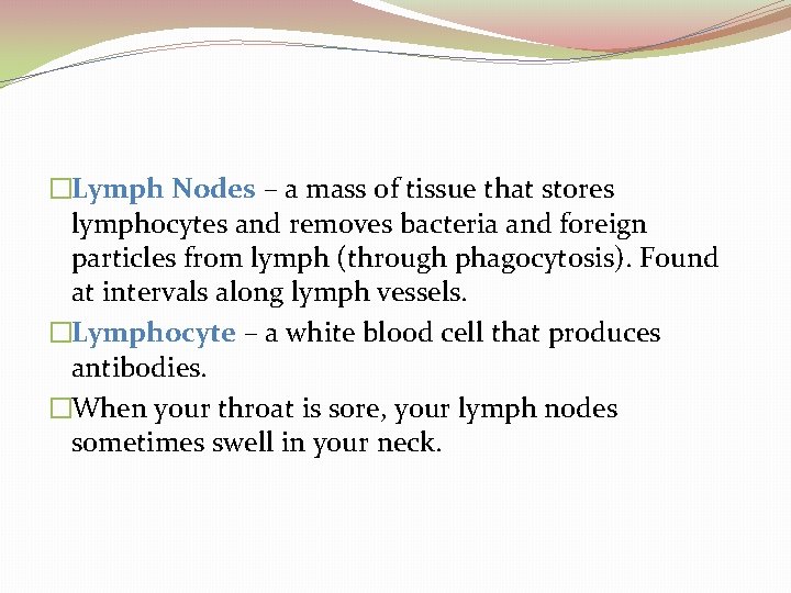 �Lymph Nodes – a mass of tissue that stores lymphocytes and removes bacteria and