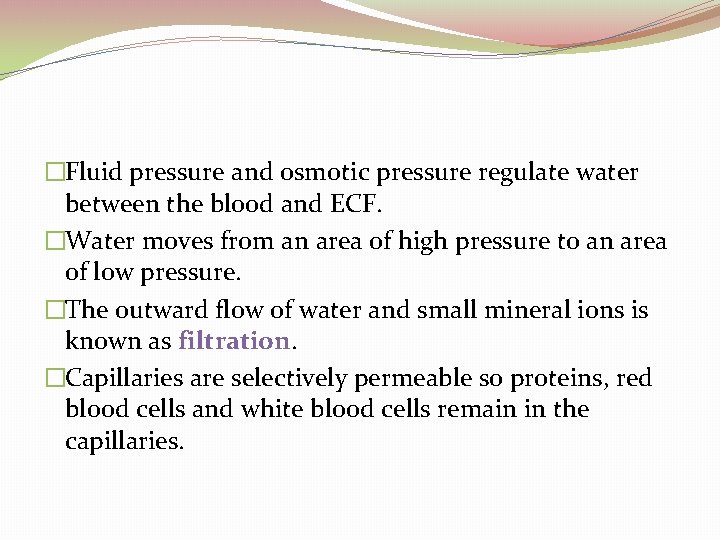 �Fluid pressure and osmotic pressure regulate water between the blood and ECF. �Water moves
