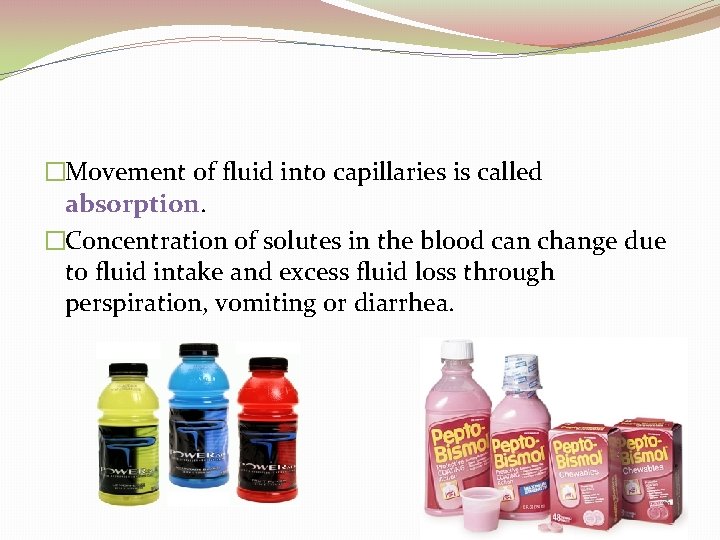 �Movement of fluid into capillaries is called absorption. �Concentration of solutes in the blood