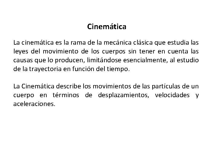 Cinemática La cinemática es la rama de la mecánica clásica que estudia las leyes Cinemática La cinemática es la rama de la mecánica clásica que estudia las leyes