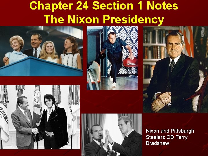 Chapter 24 Section 1 Notes The Nixon Presidency Nixon and Pittsburgh Steelers QB Terry Chapter 24 Section 1 Notes The Nixon Presidency Nixon and Pittsburgh Steelers QB Terry