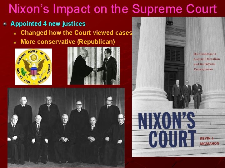 Nixon’s Impact on the Supreme Court Appointed 4 new justices n Changed how the Nixon’s Impact on the Supreme Court Appointed 4 new justices n Changed how the