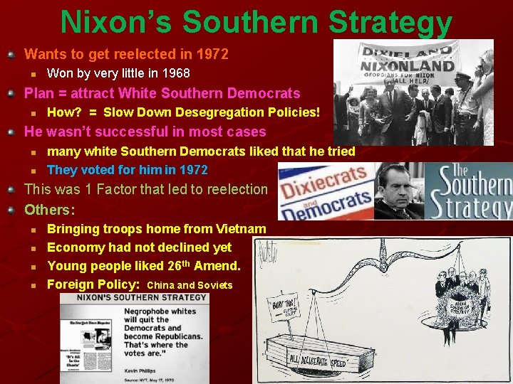 Nixon’s Southern Strategy Wants to get reelected in 1972 n Won by very little Nixon’s Southern Strategy Wants to get reelected in 1972 n Won by very little