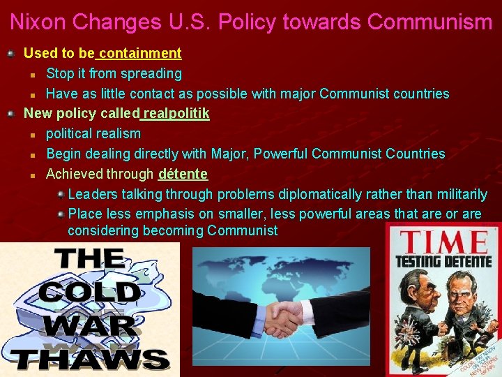 Nixon Changes U. S. Policy towards Communism Used to be containment n Stop it Nixon Changes U. S. Policy towards Communism Used to be containment n Stop it