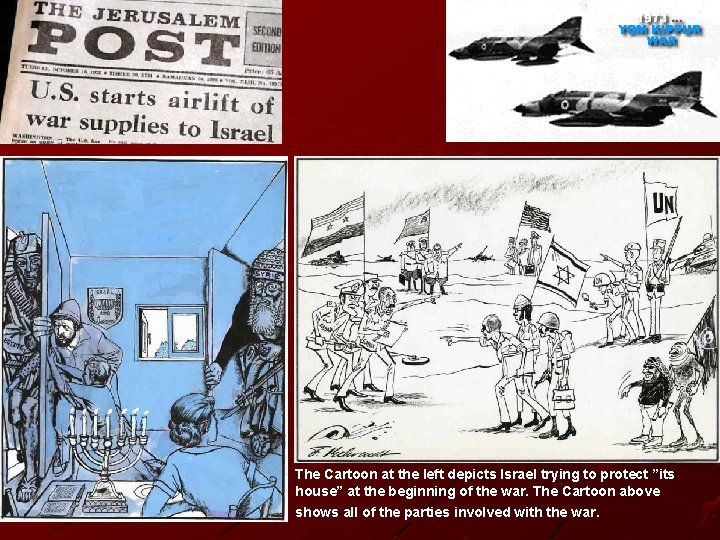 The Cartoon at the left depicts Israel trying to protect ”its house” at the The Cartoon at the left depicts Israel trying to protect ”its house” at the