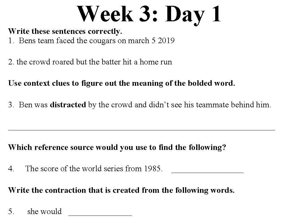 Week 3: Day 1 Write these sentences correctly. 1. Bens team faced the cougars