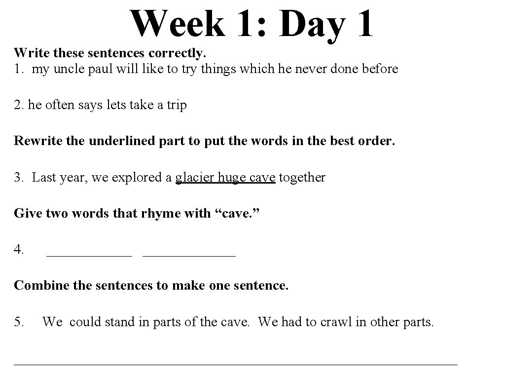 Week 1: Day 1 Write these sentences correctly. 1. my uncle paul will like