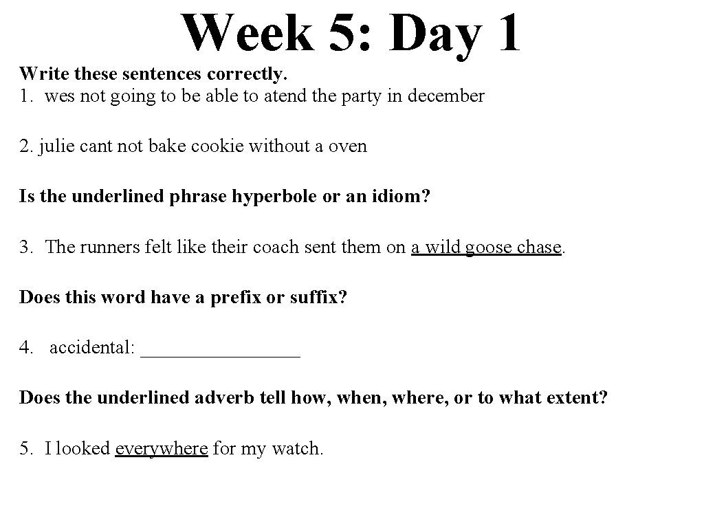 Week 5: Day 1 Write these sentences correctly. 1. wes not going to be
