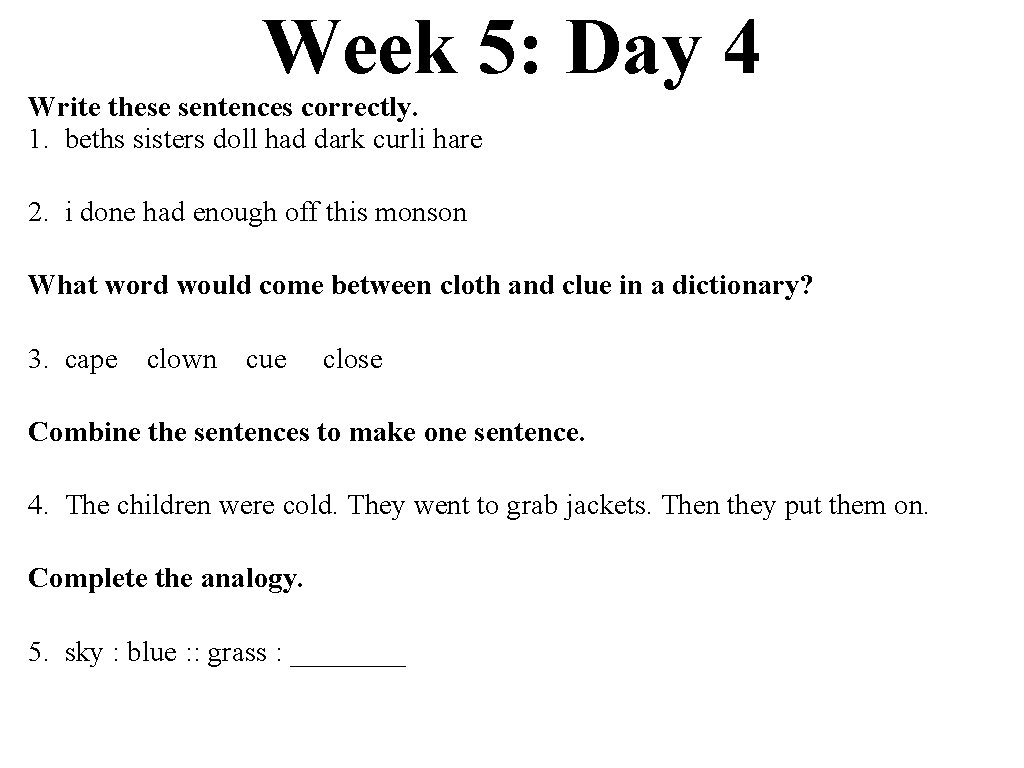 Week 5: Day 4 Write these sentences correctly. 1. beths sisters doll had dark