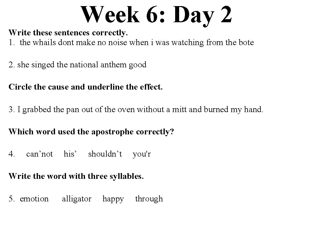 Week 6: Day 2 Write these sentences correctly. 1. the whails dont make no
