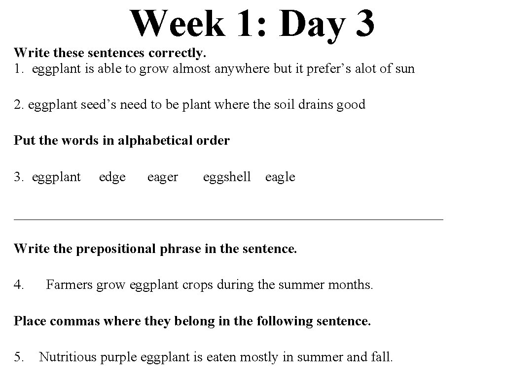 Week 1: Day 3 Write these sentences correctly. 1. eggplant is able to grow
