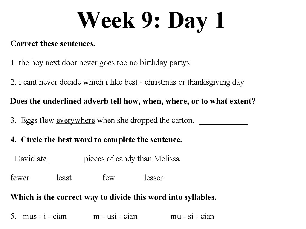 Week 9: Day 1 Correct these sentences. 1. the boy next door never goes