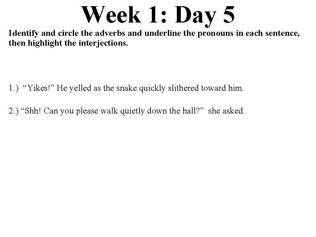 Week 1: Day 5 Identify and circle the adverbs and underline the pronouns in