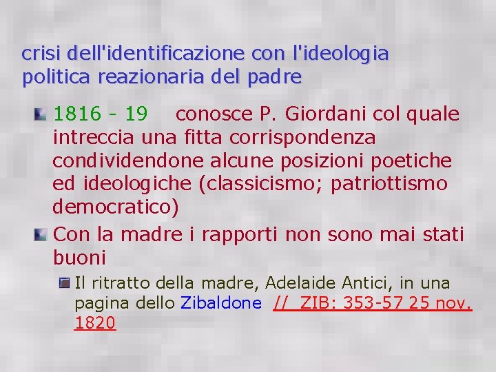 crisi dell'identificazione con l'ideologia politica reazionaria del padre 1816 - 19 conosce P. Giordani