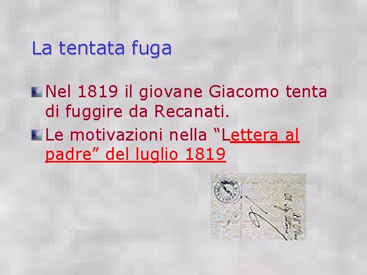 La tentata fuga Nel 1819 il giovane Giacomo tenta di fuggire da Recanati. Le