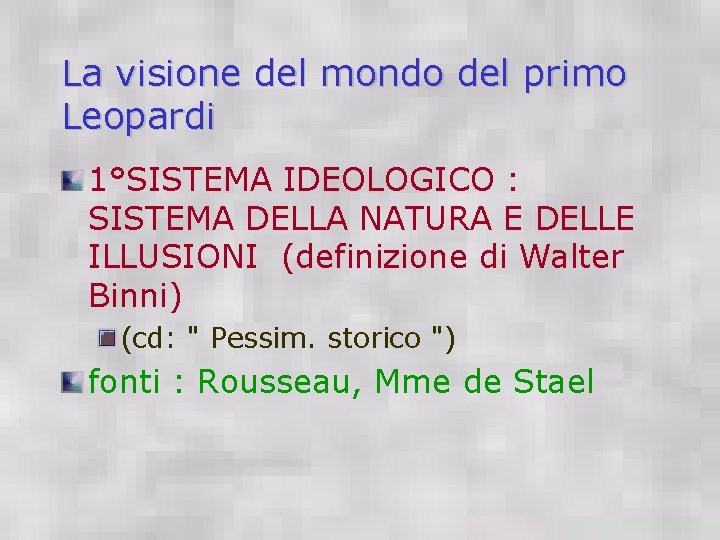 La visione del mondo del primo Leopardi 1°SISTEMA IDEOLOGICO : SISTEMA DELLA NATURA E