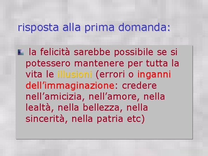 risposta alla prima domanda: la felicità sarebbe possibile se si potessero mantenere per tutta