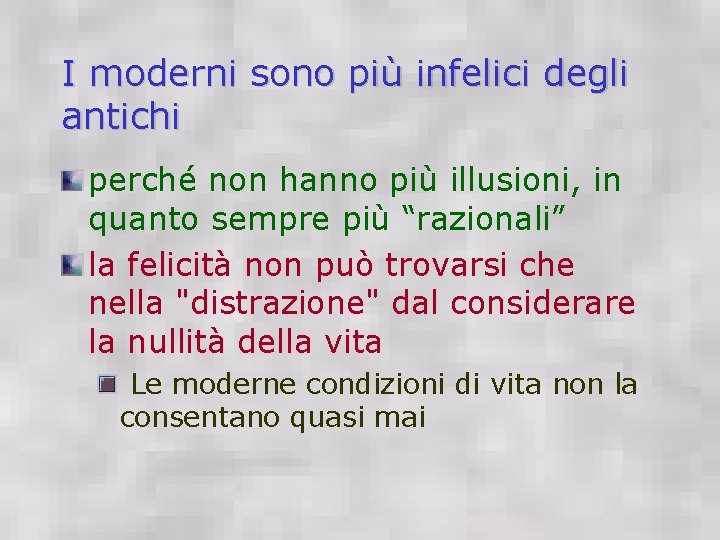 I moderni sono più infelici degli antichi perché non hanno più illusioni, in quanto