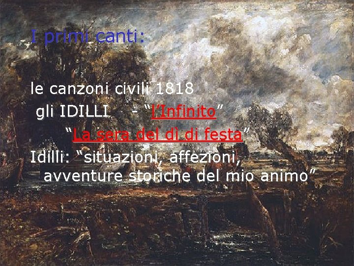 I primi canti: le canzoni civili 1818 gli IDILLI - “l’Infinito” “La sera del