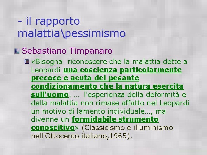 - il rapporto malattiapessimismo Sebastiano Timpanaro «Bisogna riconoscere che la malattia dette a Leopardi