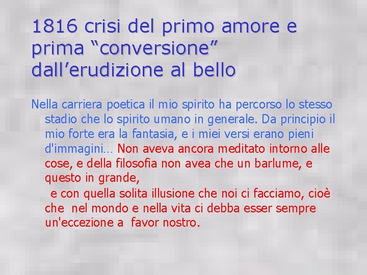 1816 crisi del primo amore e prima “conversione” dall’erudizione al bello Nella carriera poetica