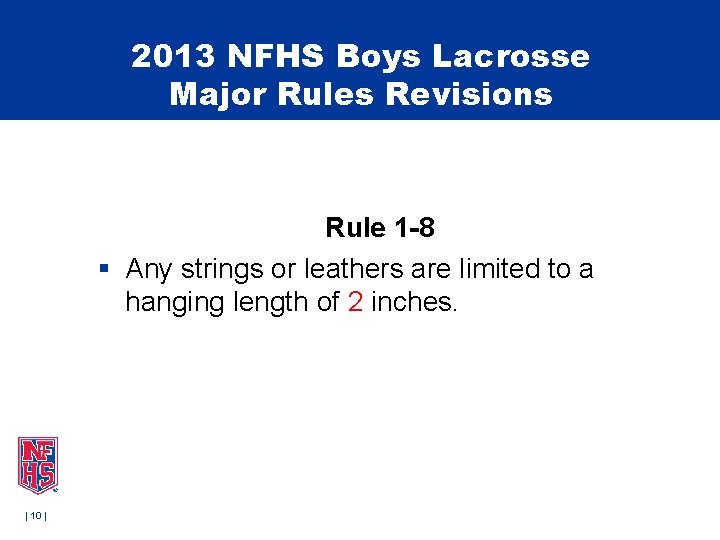 2013 NFHS Boys Lacrosse Major Rules Revisions Rule 1 -8 § Any strings or 2013 NFHS Boys Lacrosse Major Rules Revisions Rule 1 -8 § Any strings or