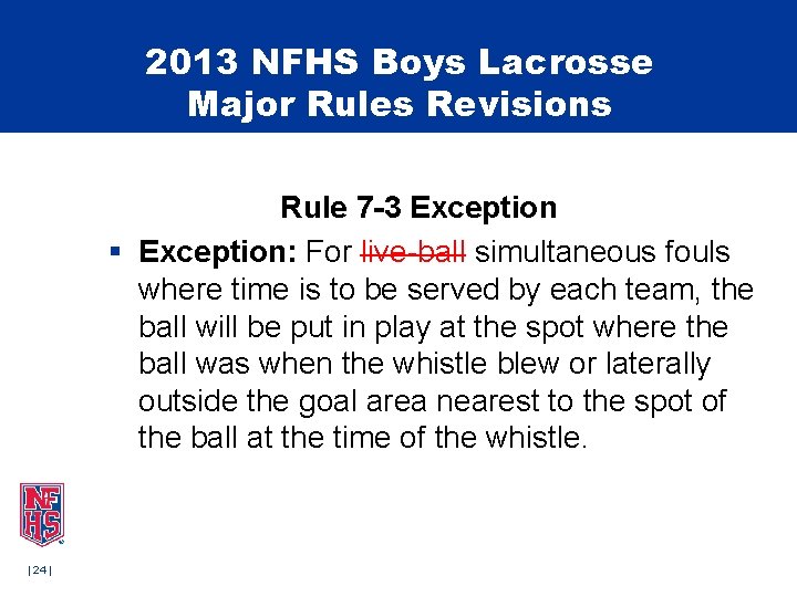 2013 NFHS Boys Lacrosse Major Rules Revisions Rule 7 -3 Exception § Exception: For 2013 NFHS Boys Lacrosse Major Rules Revisions Rule 7 -3 Exception § Exception: For